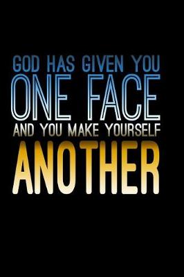 Book cover for God Has Given You One Face And you Make Yourself Another