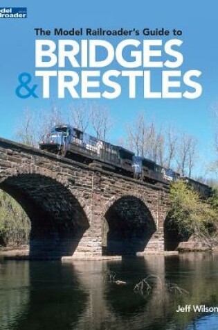 Cover of The Model Railroader's Guide to Bridges & Trestles