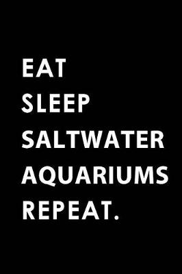 Book cover for Eat Sleep Saltwater Aquariums Repeat