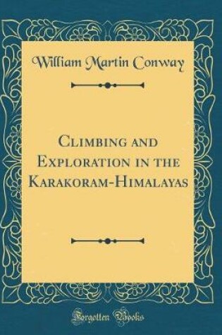 Cover of Climbing and Exploration in the Karakoram-Himalayas (Classic Reprint)