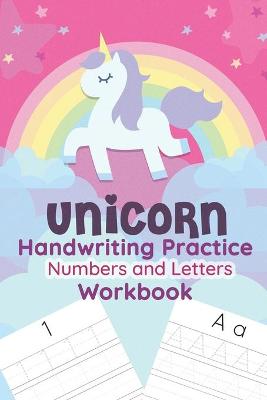 Book cover for Unicorn Handwriting Practice Numbers and Letters Workbook