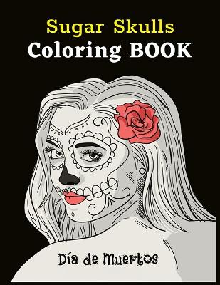 Book cover for Sugar Skulls Coloring Book Día De Muertos