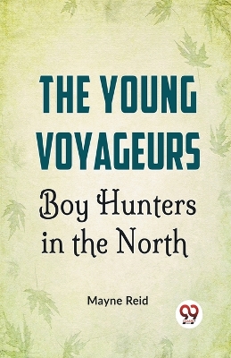 Book cover for The Young Voyageurs Boy Hunters in the North