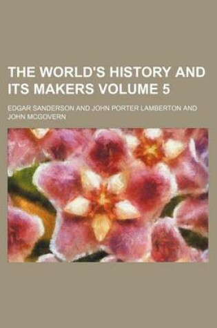 Cover of The World's History and Its Makers Volume 5