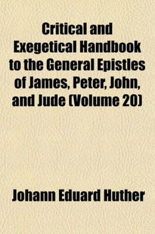 Cover of Critical and Exegetical Handbook to the General Epistles of James, Peter, John, and Jude (Volume 20)