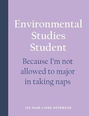 Book cover for Environmental Studies Student - Because I'm Not Allowed to Major in Taking Naps