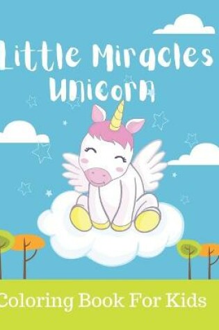 Cover of Little Miracles Unicorn Coloring Book For Kids
