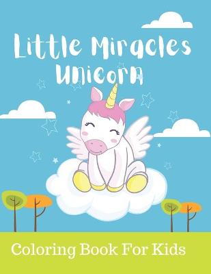 Book cover for Little Miracles Unicorn Coloring Book For Kids