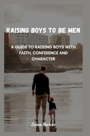 Cover of Raising boys to be men