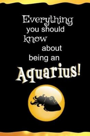 Cover of Everything You Should Know About Being an Aquarius