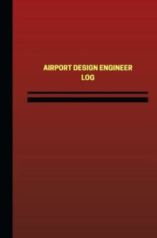 Cover of Airport Design Engineer Log (Logbook, Journal - 124 pages, 6 x 9 inches)