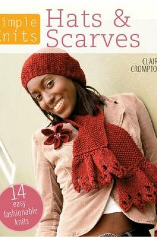 Cover of Simple Knits - Hats & Scarves: 14 Easy Fashionable Knits