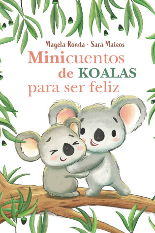 Cover of Minicuentos de koalas para ser feliz / Mini-Stories with Koalas to Make You Happ y