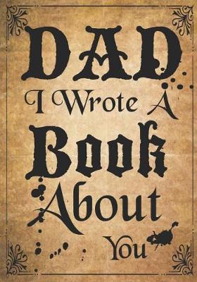 Book cover for Dad I Wrote A Book About You