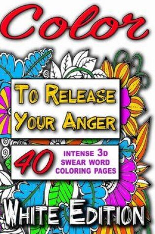 Cover of Color to Release Your Anger - WHITE Edition