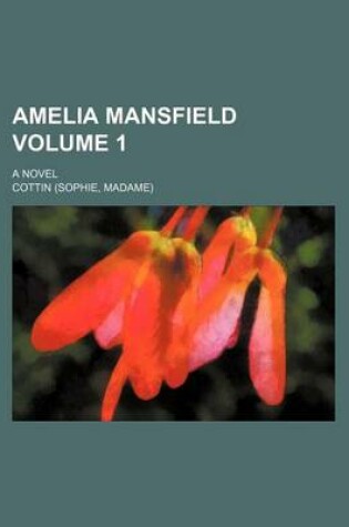 Cover of Amelia Mansfield Volume 1; A Novel