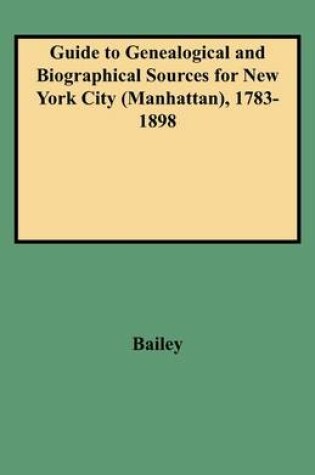 Cover of Guide to Genealogical and Biographical Sources for New York City (Manhattan), 1783-1898