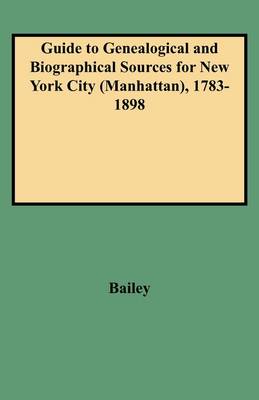 Book cover for Guide to Genealogical and Biographical Sources for New York City (Manhattan), 1783-1898