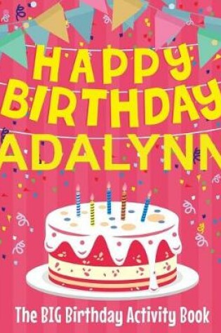 Cover of Happy Birthday Adalynn - The Big Birthday Activity Book