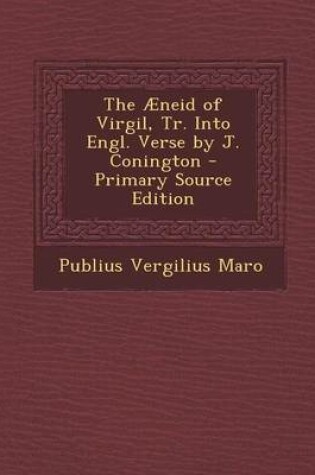 Cover of The Aeneid of Virgil, Tr. Into Engl. Verse by J. Conington