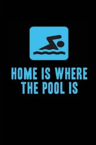 Cover of Home is where the pool is My Swimming Journal