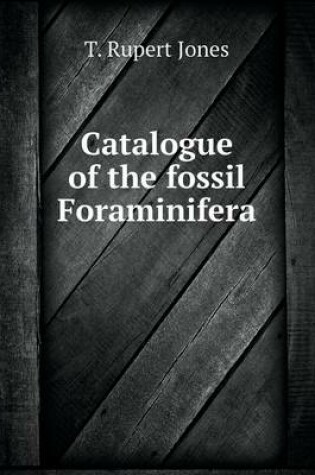 Cover of Catalogue of the fossil Foraminifera