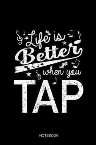 Cover of Life Is Better When You Tap Notebook