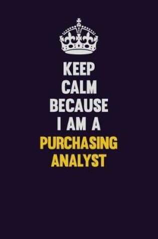 Cover of Keep Calm Because I Am A Purchasing analyst