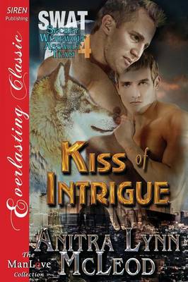 Book cover for Kiss of Intrigue [Swat-Secret Werewolf Assault Team 4] (Siren Publishing Everlasting Classic Manlove)