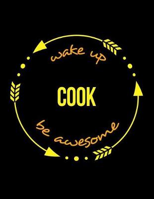 Book cover for Wake Up Cook Be Awesome Gift Notebook for an Apprentice Chef, Wide Ruled Journal