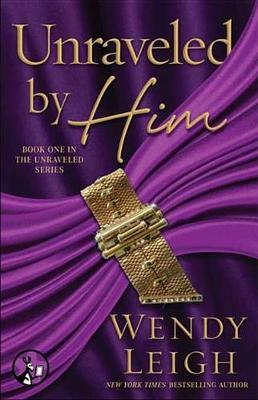 Unraveled by Him by Wendy Leigh