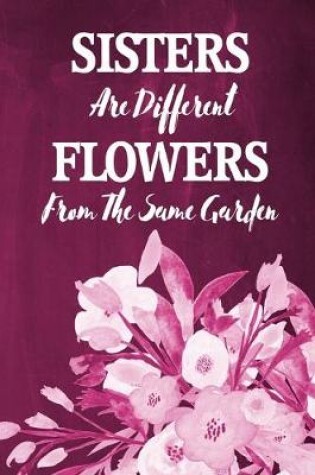 Cover of Chalkboard Journal - Sisters Are Different Flowers From The Same Garden (Raspberry)