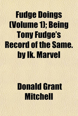 Book cover for Fudge Doings (Volume 1); Being Tony Fudge's Record of the Same. by Ik. Marvel