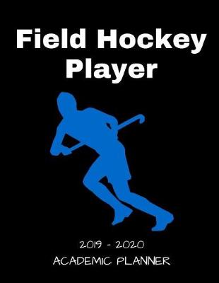 Book cover for Field Hockey Player 2019 - 2020 Academic Planner