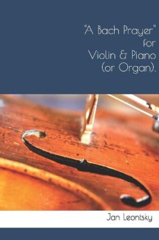 Cover of A Bach Prayer for Violin & Piano (or Organ).