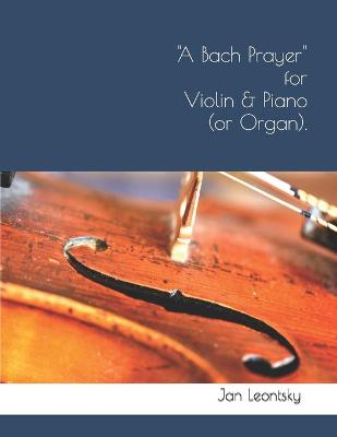 Book cover for A Bach Prayer for Violin & Piano (or Organ).