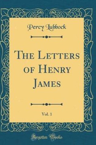 Cover of The Letters of Henry James, Vol. 1 (Classic Reprint)