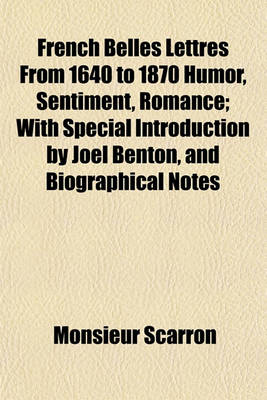 Book cover for French Belles Lettres from 1640 to 1870 Humor, Sentiment, Romance; With Special Introduction by Joel Benton, and Biographical Notes