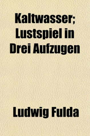Cover of Kaltwasser; Lustspiel in Drei Aufzugen