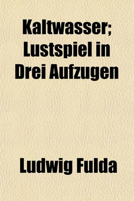 Book cover for Kaltwasser; Lustspiel in Drei Aufzugen