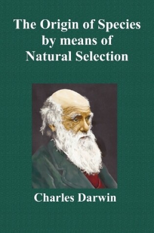 Cover of The Origin Of Species By Means Of Natural Selection; Or The Preservation Of Favoured Races In The Struggle For Life (Sixth Edition, with All Additions and Corrections)