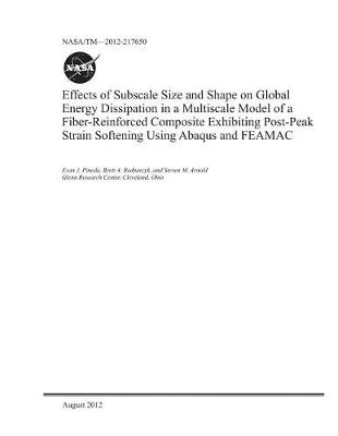 Book cover for Effects of Subscale Size and Shape on Global Energy Dissipation in a Multiscale Model of a Fiber-Reinforced Composite Exhibiting Post-Peak Strain Softening Using Abaqus and Feamac