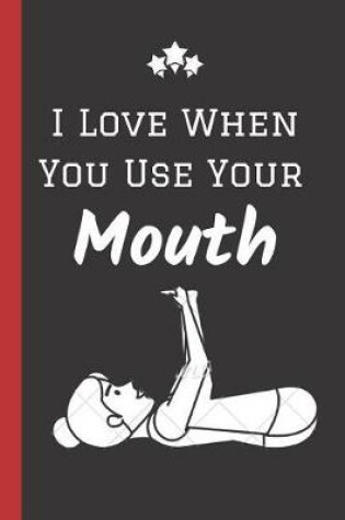 Cover of I Love When You Use your Mouth