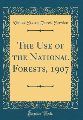 Book cover for The Use of the National Forests, 1907 (Classic Reprint)