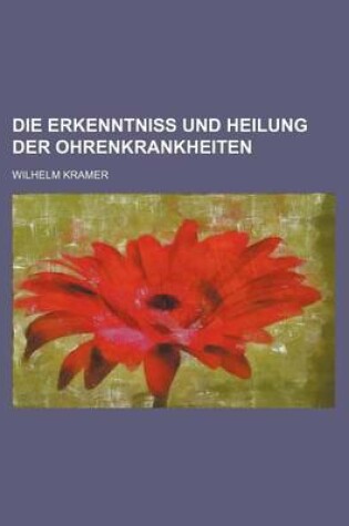 Cover of Die Erkenntniss Und Heilung Der Ohrenkrankheiten