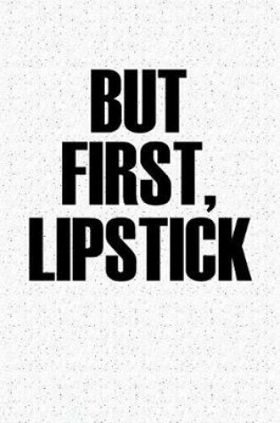 Cover of But First Lipstick