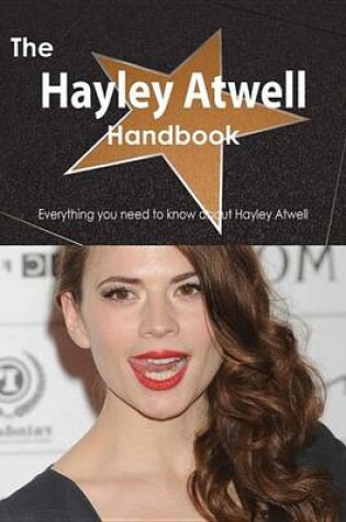 Cover of The Hayley Atwell Handbook - Everything You Need to Know about Hayley Atwell