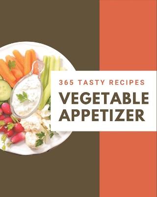 Book cover for 365 Tasty Vegetable Appetizer Recipes