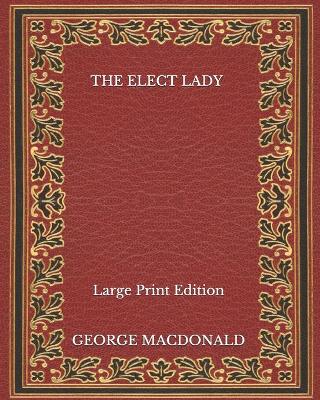 Book cover for The Elect Lady - Large Print Edition