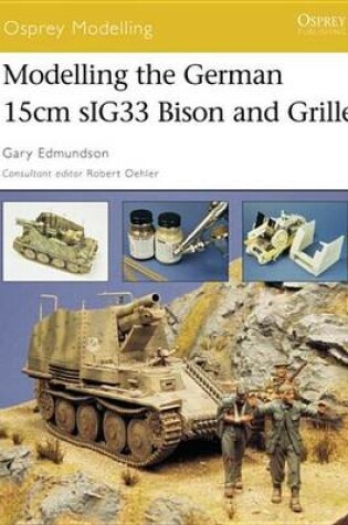 Cover of Modelling the German 15cm Sig33 Bison and Grille